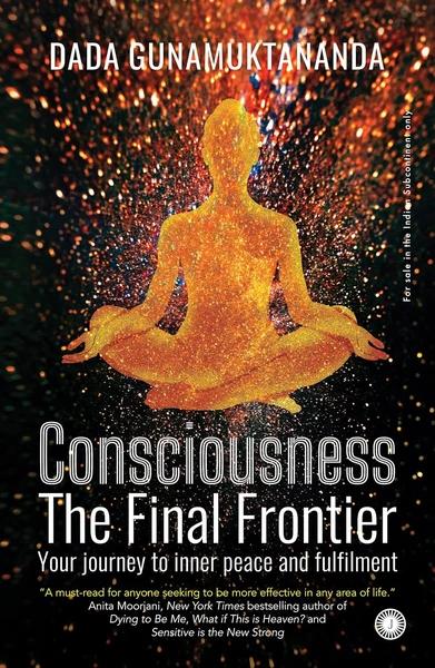 Consciousness: The Final Frontier by Dada Gunamuktananda