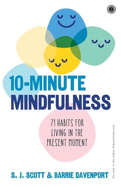 10-Minute Mindfulness: 71 Habits for Living in the Present Moment by Barrie Davenport