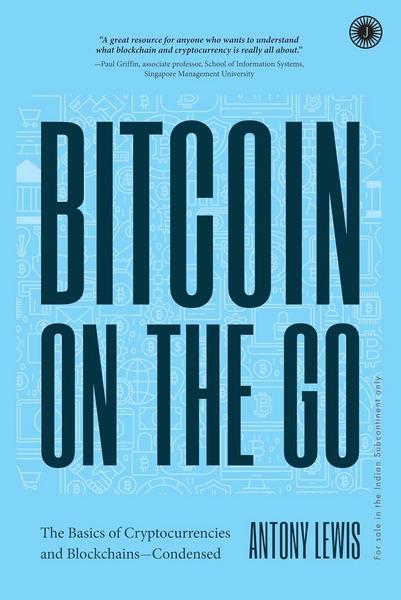 Bitcoin on the Go: The Basics of Cryptocurrencies and Blockchains—Condensed by Anthony Lewis