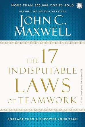 The 17 Indisputable Laws of Teamwork by John C. Maxwell