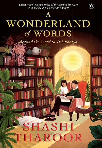 A Wonderland of Words: Around the Word in 101 Essays by Shashi Tharoor