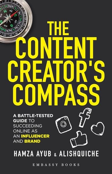 The Content Creator’s Compass: A Battle-Tested Guide to Succeeding Online as an Influencer and Brand by Alishquiche, Hamza Ayub
