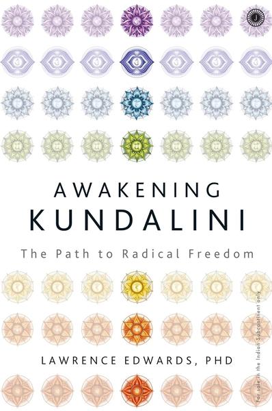 Awakening Kundalini: The Path to Radical Freedom by Lawrence Edwards