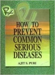 How to prevent common serious diseases by Ajit S Puri