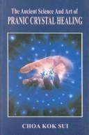 The Ancient Science and Art of Pranic Crystal Healing by Choa Kok Sui
