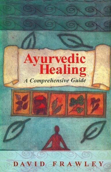 Ayurvedic Healing by David Frawley
