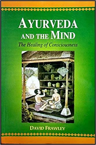 Ayurveda and the Mind by David Frawley