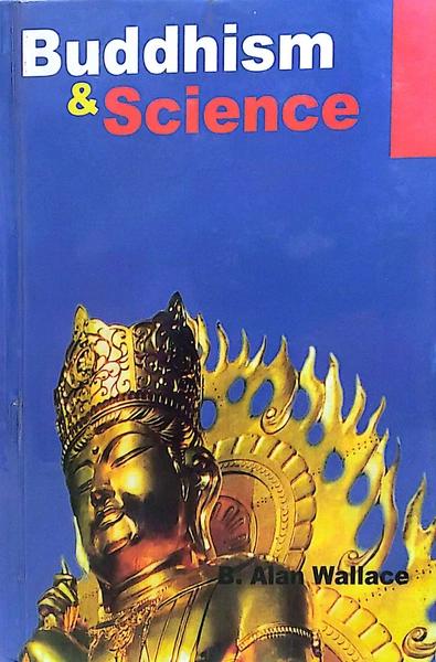 Buddhism & Science by B. Alan Wallace