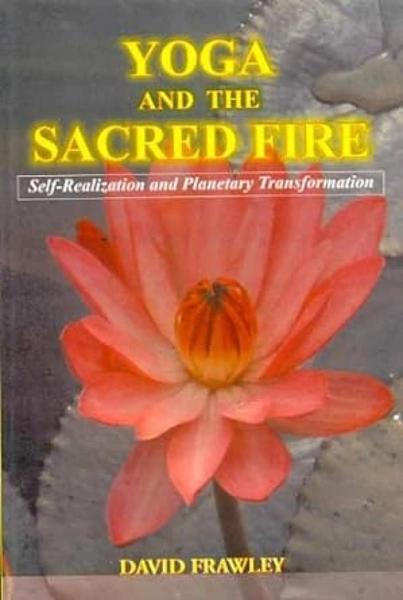 Yoga and the Sacred Fire by David Frawley