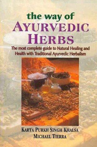 The Way of Ayurvedic Herbs by Karta Purkh Singh Khalsa, Michael Tierra