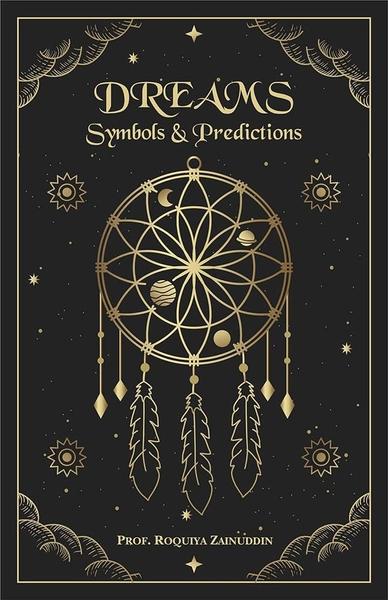 Dreams, Symbols & Predictions by Pro Roquiya Zainuddin