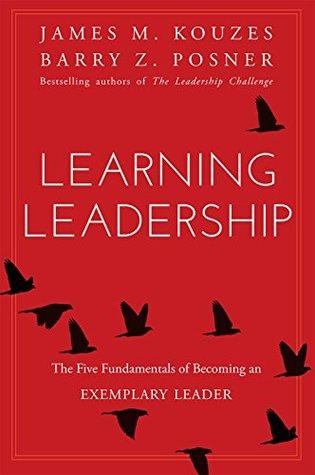 Learning Leadership: The Five Fundamentals of Becoming an Exemplary Leader by James M. Kouzes