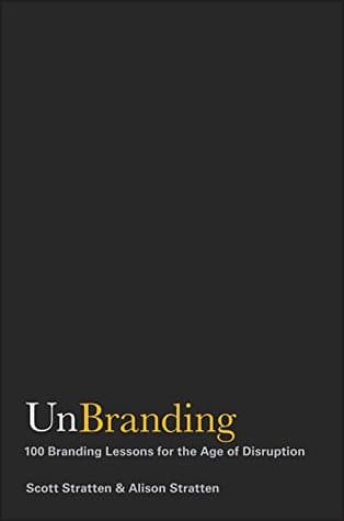 UnBranding: 100 Branding Lessons for the Age of Disruption by Scott Stratten