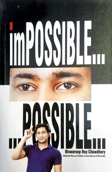 Impossible... Possible.... by Dr Biswaroop Roy Chowdhury