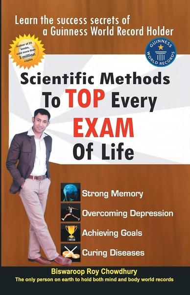 Scientific Methods to Top Every Exam of Life by Dr Biswaroop Roy Chowdhury