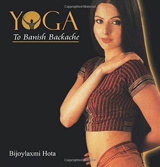 Yoga to Banish Backaches by Bijoylaxmi Hota
