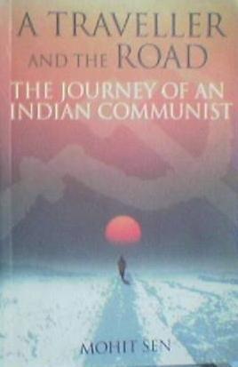 A traveller and the road the journey of an indian communist by Mohit Sen