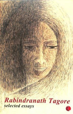 Rabindranath Tagore Selected Essays by Rabindranath Tagore