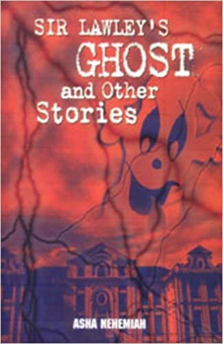 Sir Lawley's Ghost and Other Stories by Asha Nehemiah