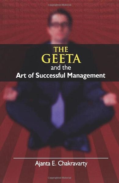 The Geeta and the Art of Successful Management by Ajanta E.Chakravarty