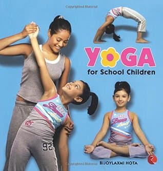 Yoga For School children by Bijoylaxmi Hota