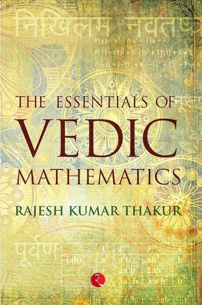 The Essentials of Vedic Mathematics by Rajesh Kumar Thakur