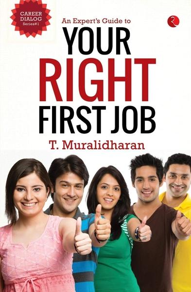 An Expert’s Guide to Your Right First Job by T Muralidharan