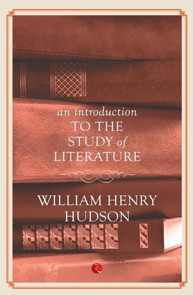 An Introduction to the Study of Literature by William Henry Hudson