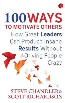 100 WAYS TO MOTIVATE OTHERS. by Steve. Richardson Ch, Ler (Scott.)
