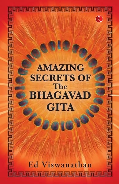 Amazing Secrets of the Bhagavad Gita by Ed Vihwanathan