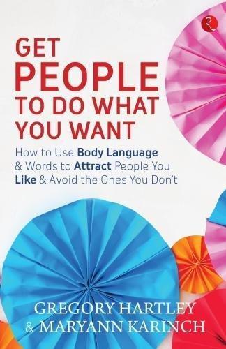 Get people to do what you want by Gregory Hartley