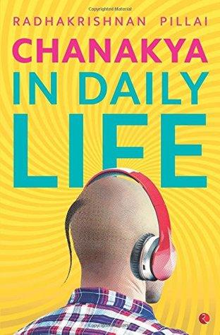 Chanakya in Daily Life by Radhakrishnan Pillai