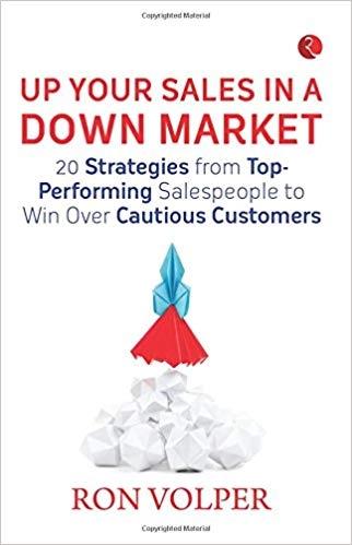 Up your sales in a down market by Ron Volper