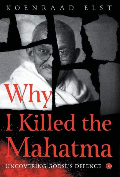 Why I Killed the Mahatma by Dr Koenraad Elst
