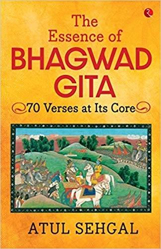The Essence of Bhagwadgita by Atul Sehgal