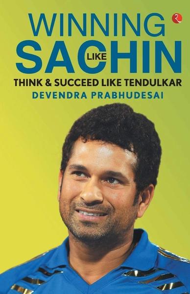 Winning Like Sachin by Devendra Prabhudesai