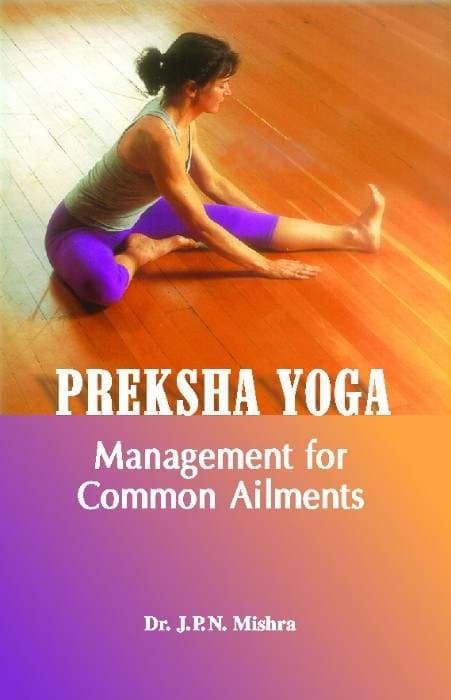 Preksha Yoga Management for Common Ailments by Dr. J.P.N. Mishra
