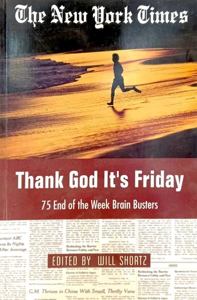 T.G.I.F. Crosswords - 75 End Of The Week Brain Busters New York Times Crossword Puzzle by Will Shortz