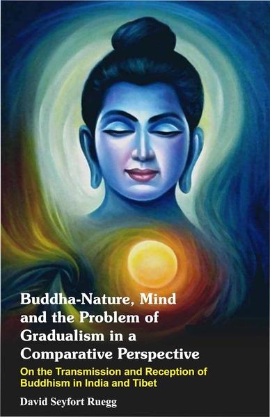 Buddha-nature, Mind, and the Problem of Gradualism in a Comparative Perspective by David Seyfort Ruegg