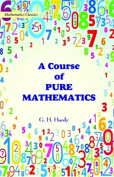 A Course of Pure Mathematics by G H Hardy