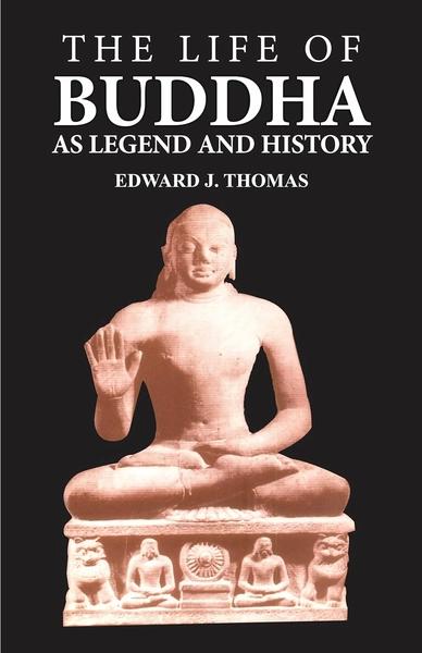 The Life of Buddha: As Legend and History by Edward J Thomas
