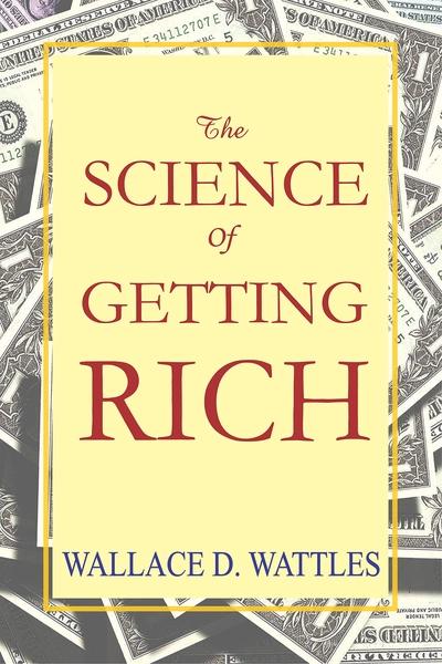 The Science of Getting Rich by Wallace D. Wattles