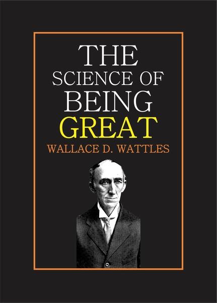 The Science of Being Great by Wallace D. Wattles - ISBN ...