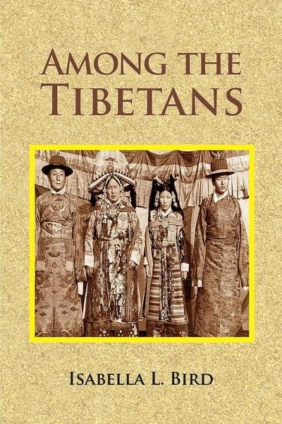 Among the Tibetans by Isabella Lucy Bird