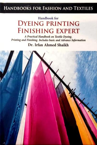 Handbook For Dyeing Printing Finishing Expert by Dr Irfan Ahmed Shaikh