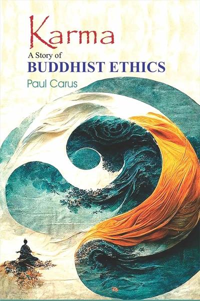 Karma : A Story of Buddhist Ethics by Paul Carus