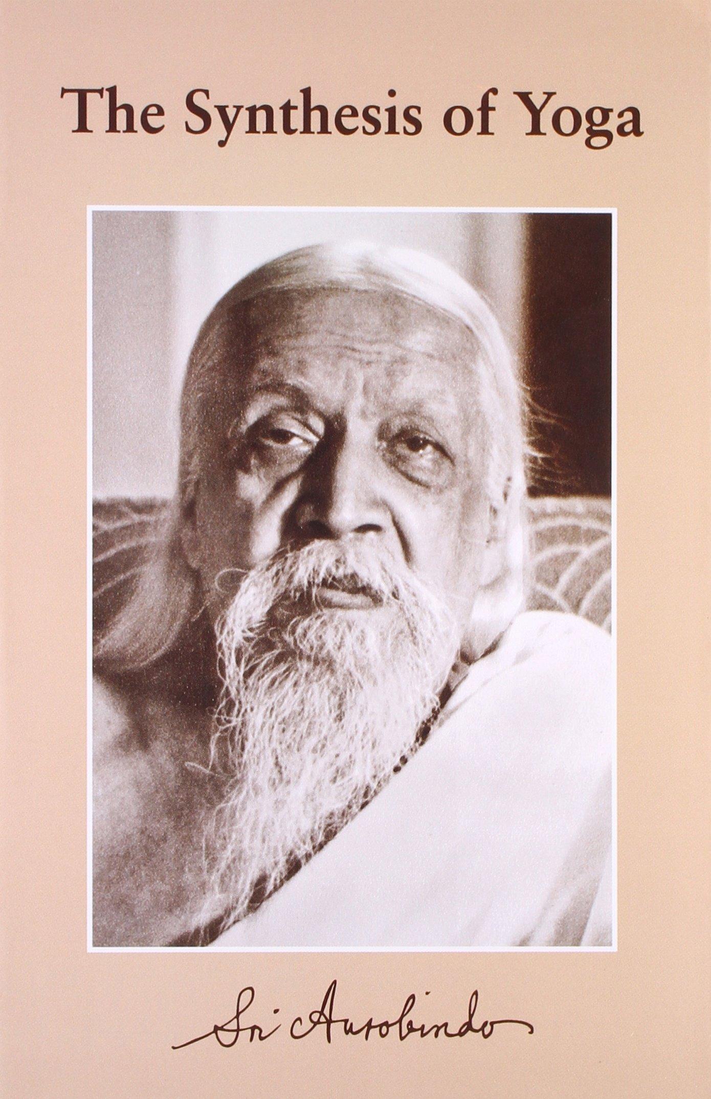 The Synthesis Of Yoga by Sri Aurobindo
