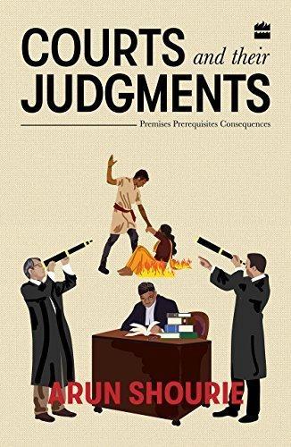 Courts and Their Judgments by Arun Shourie