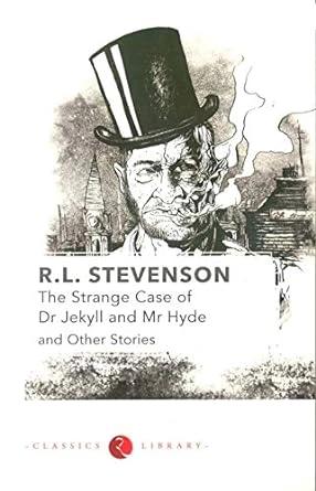 The Strange Case of Dr. Jekyll and Mr. Hyde and Other Stories by R L Stevenson