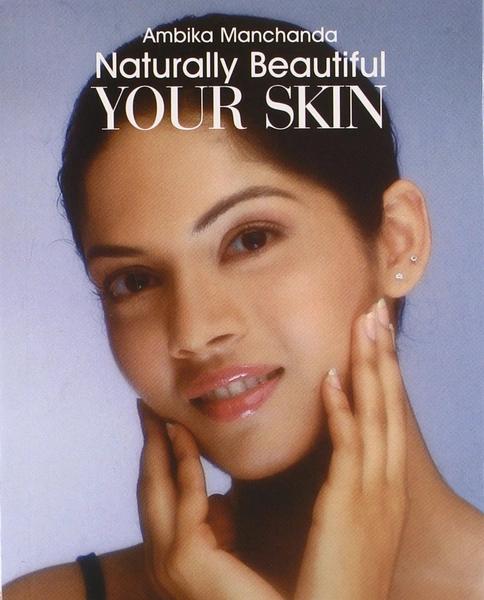 Naturally Beautiful: Your Skin by Ambika Manchanda